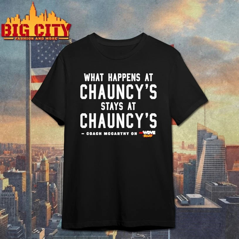 What Happens At Chauncey’s Stays At Chauncey T-shirt