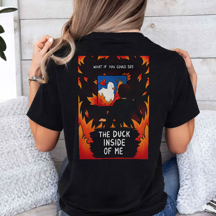 What If You Could See The Duck Inside of Me T Shirt