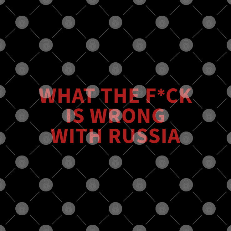 What The Fuck Is Wrong With Russia T Shirt