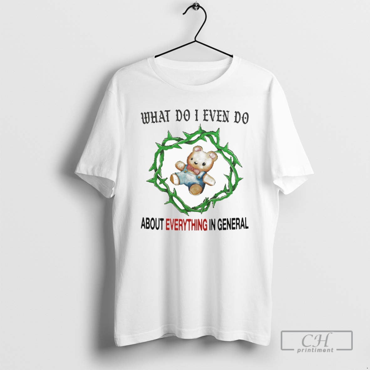 What Do I Even Do About Everything In General T Shirts - clothing by TeeHivey.com