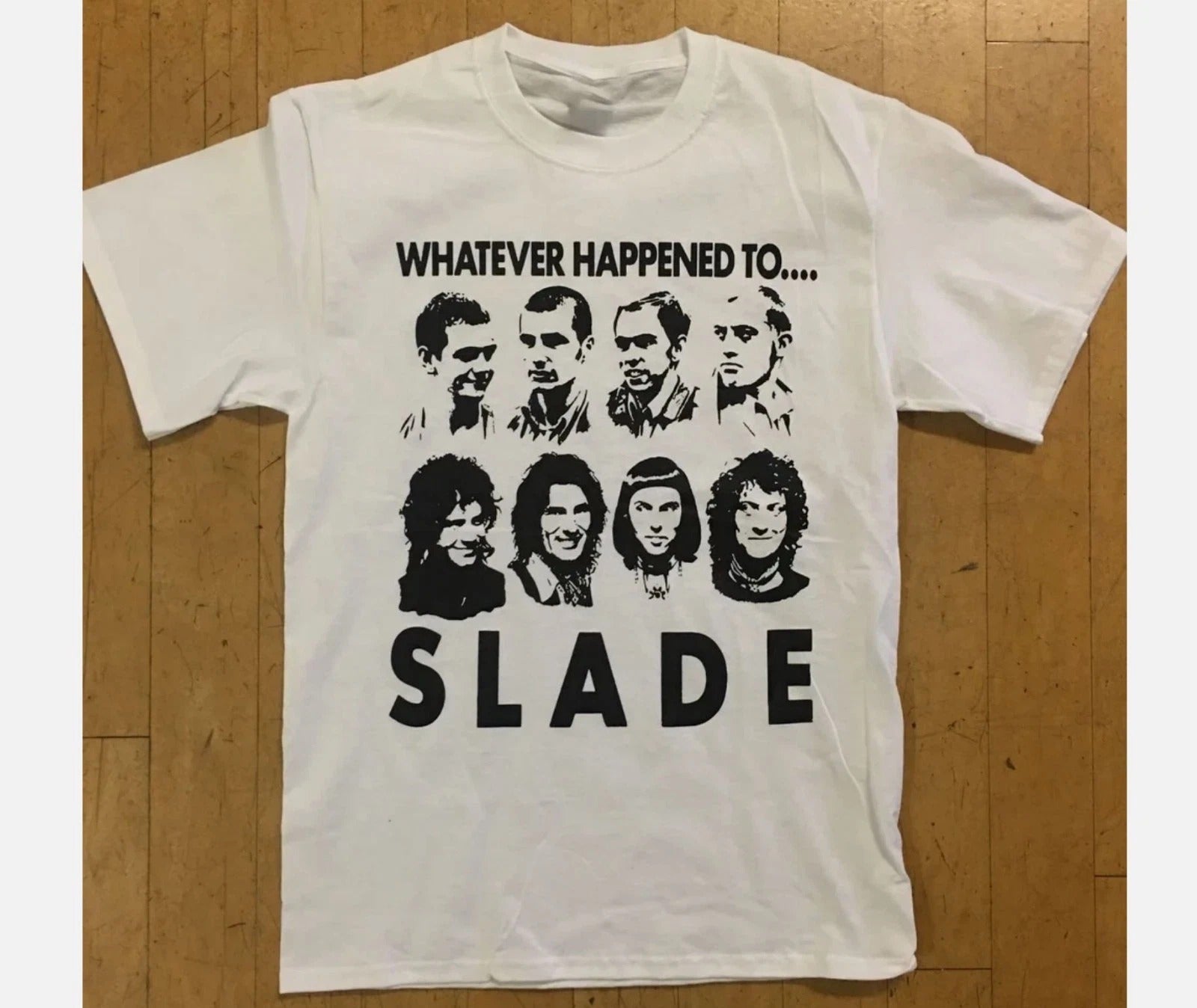 Whatever Happened To Slade Shirt Unisex White All Size S-5XL