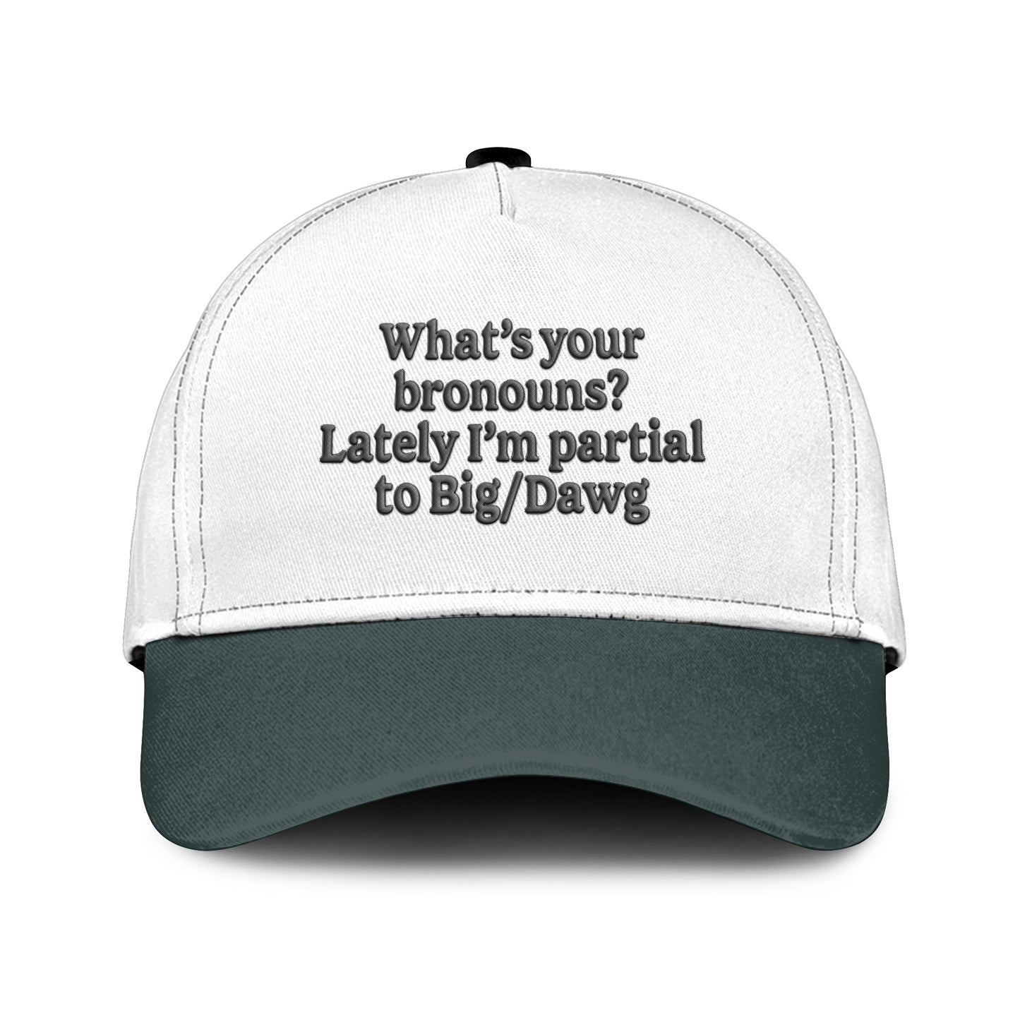 What’s Your Bronouns Lately I’m Partial To Big Dawg Hat