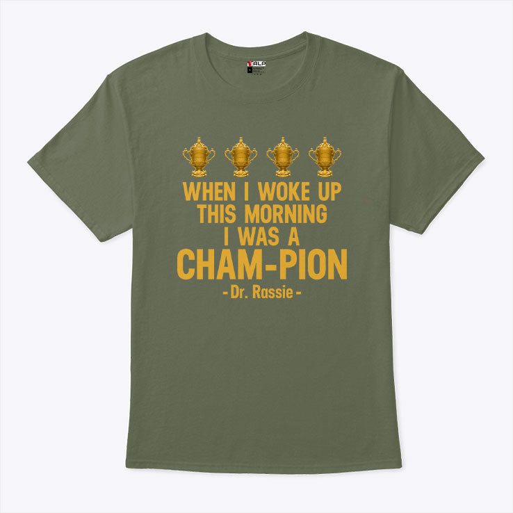 When I Woke Up This Morning I Was A CHAM-PION Dr. Rassie Shirt