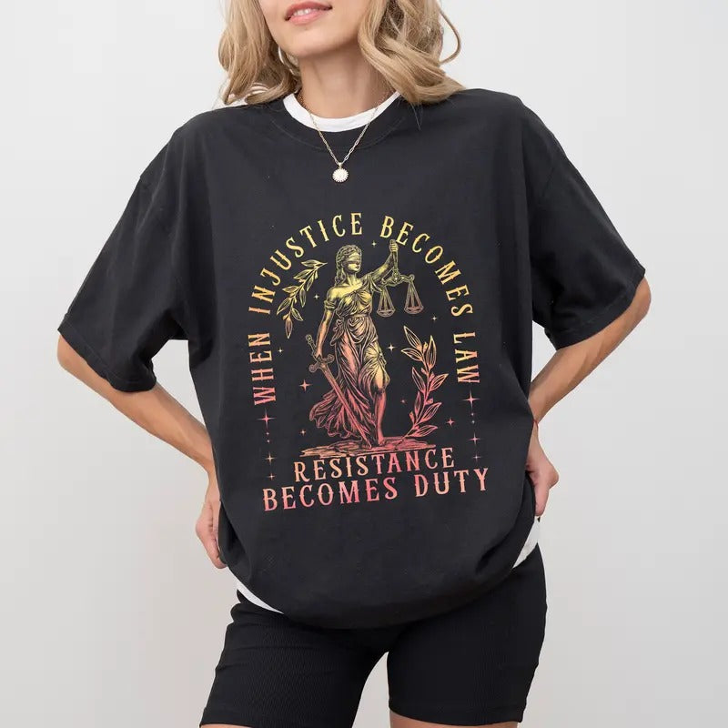 When Injustice Becomes Law Resistance Becomes Duty Comfort Colors Shirt, Women's Rights Tee, Social Justice T-Shirt, Feminism Gift Tee Womenswear