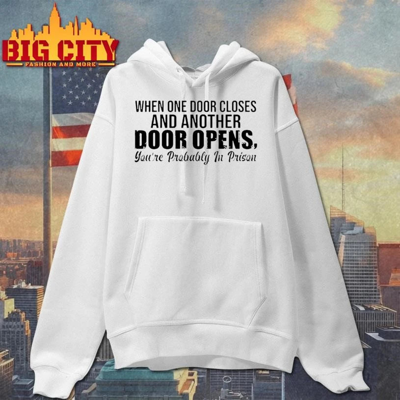 When One Door Closes And Another Door Opens Youre Probably In Prison Graphic Shirt
