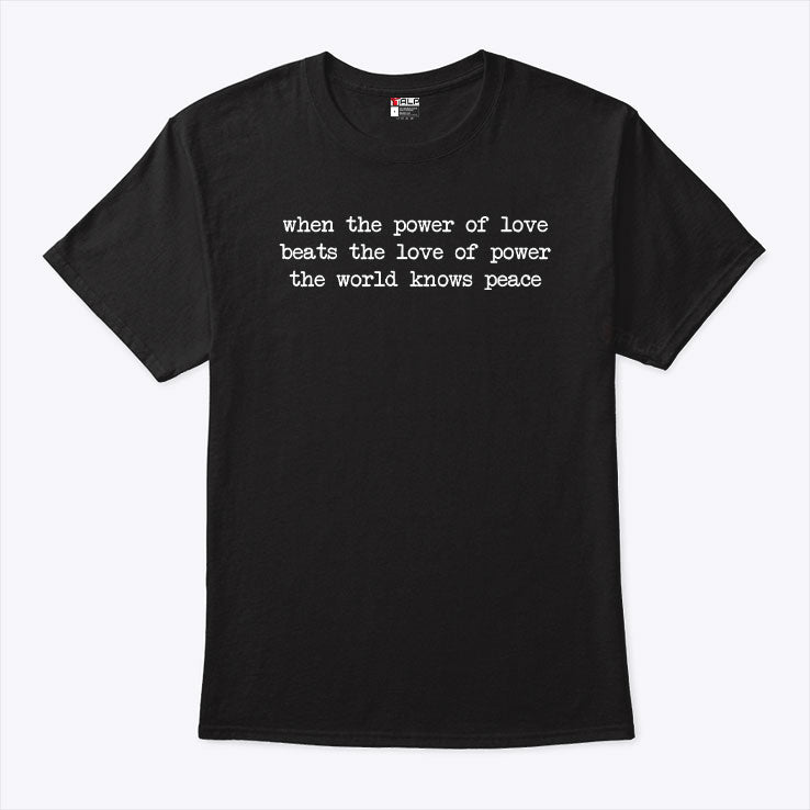 When The Power Of Love Beats The Love Of Power The World Knows Peace Shirt