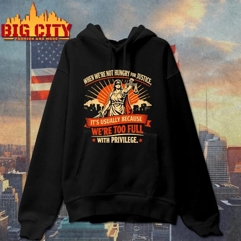 When We’re Not Hungry For Justice Lady Shirt