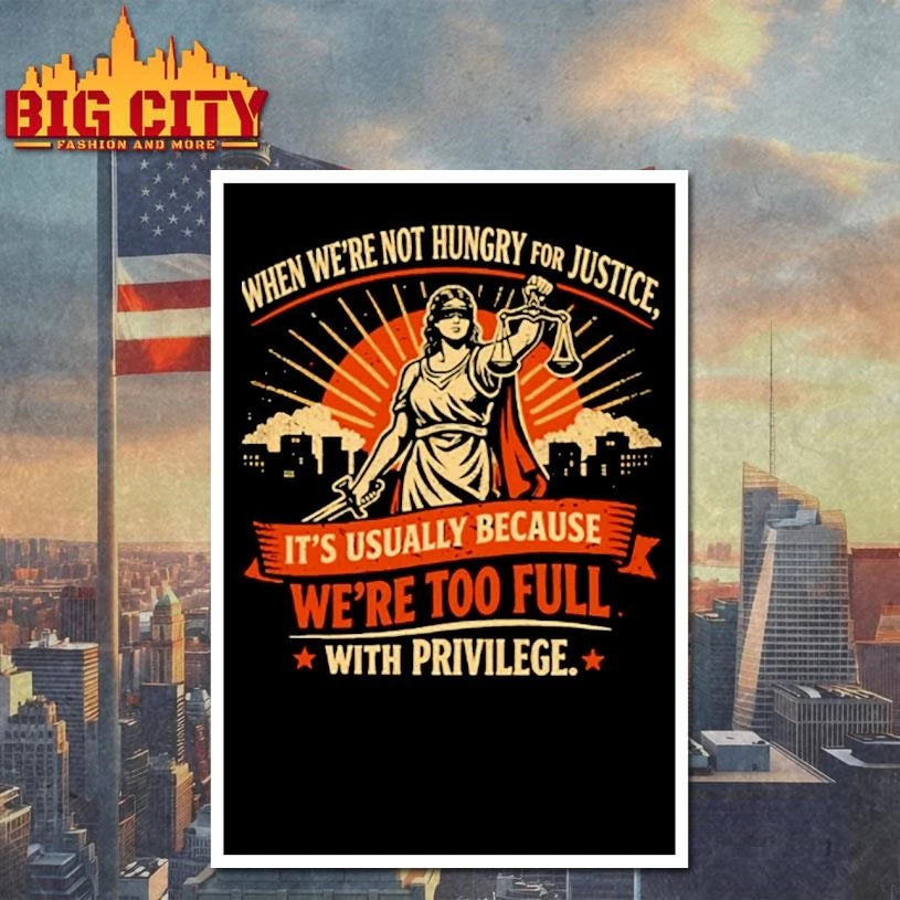 When We’re Not Hungry For Justice Lady Shirt
