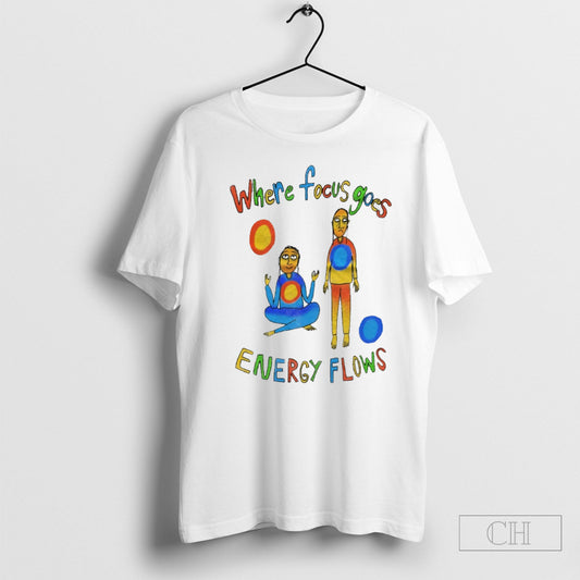 Where Focus Goes Energy Flows Shirts