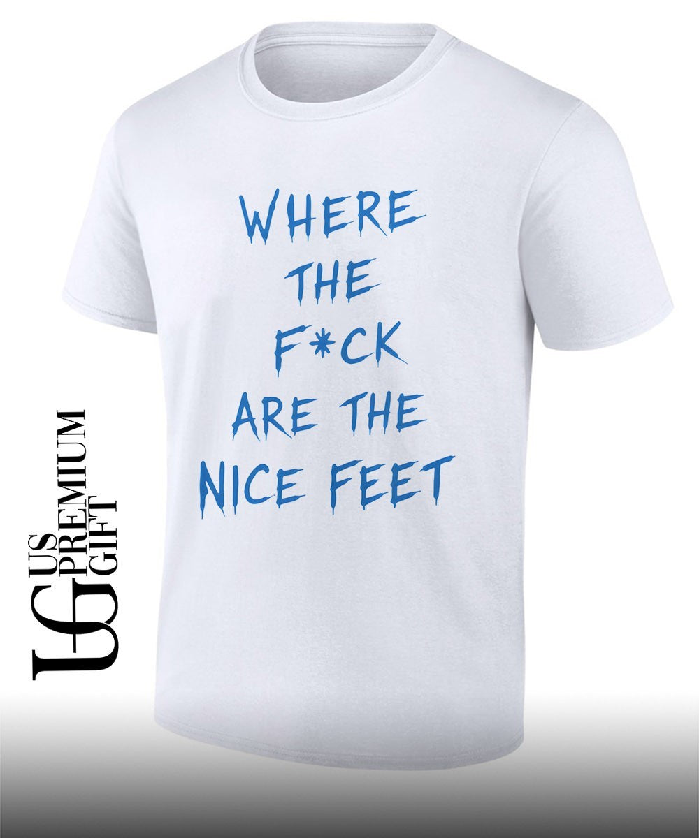 Where the fuck are the feet shirt