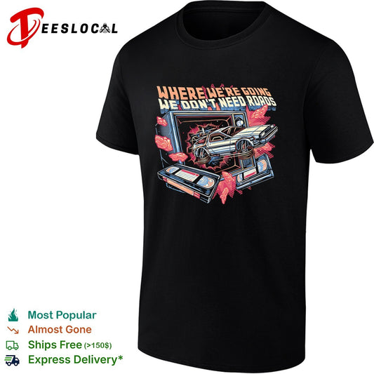 Where we’re going we don’t need roads shirt