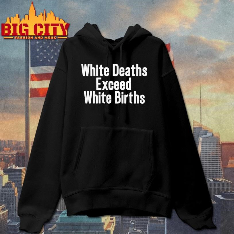 White Deaths Exceed White Births Shirt