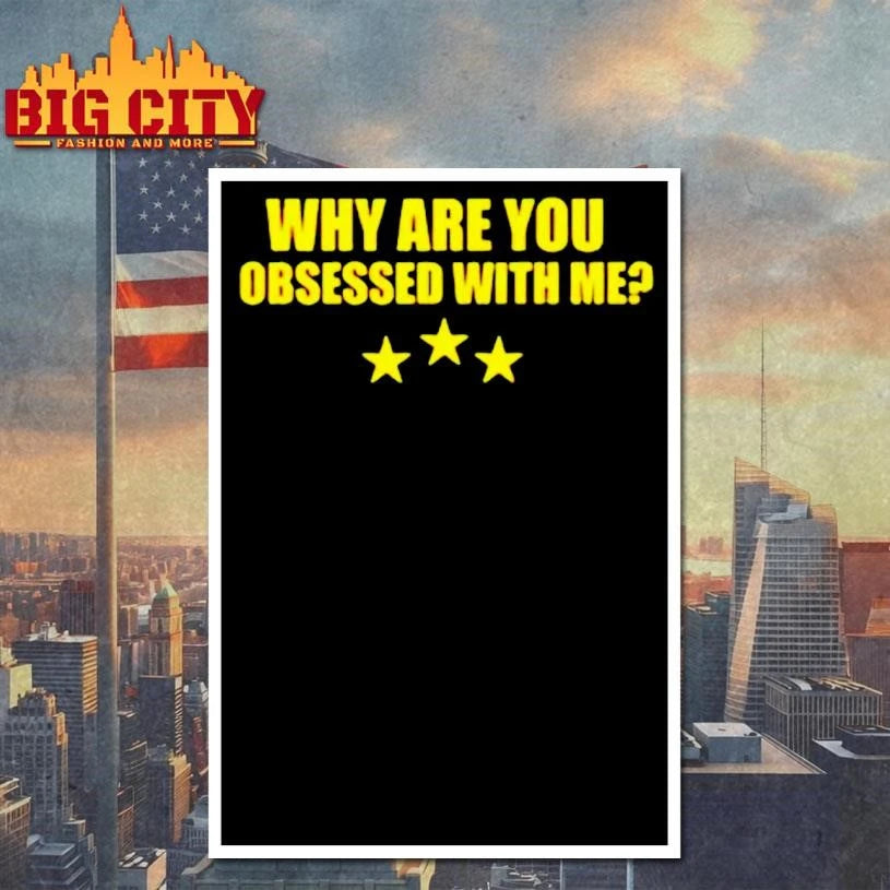 Why Are You Obsessed With Me Three Star Shirt