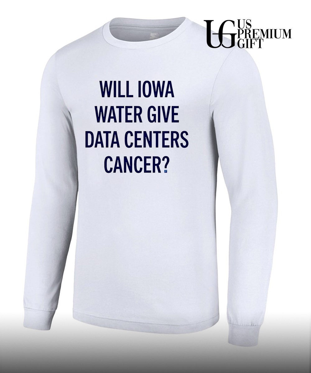 Will Iowa Water Give Data Centers Cancer shirt