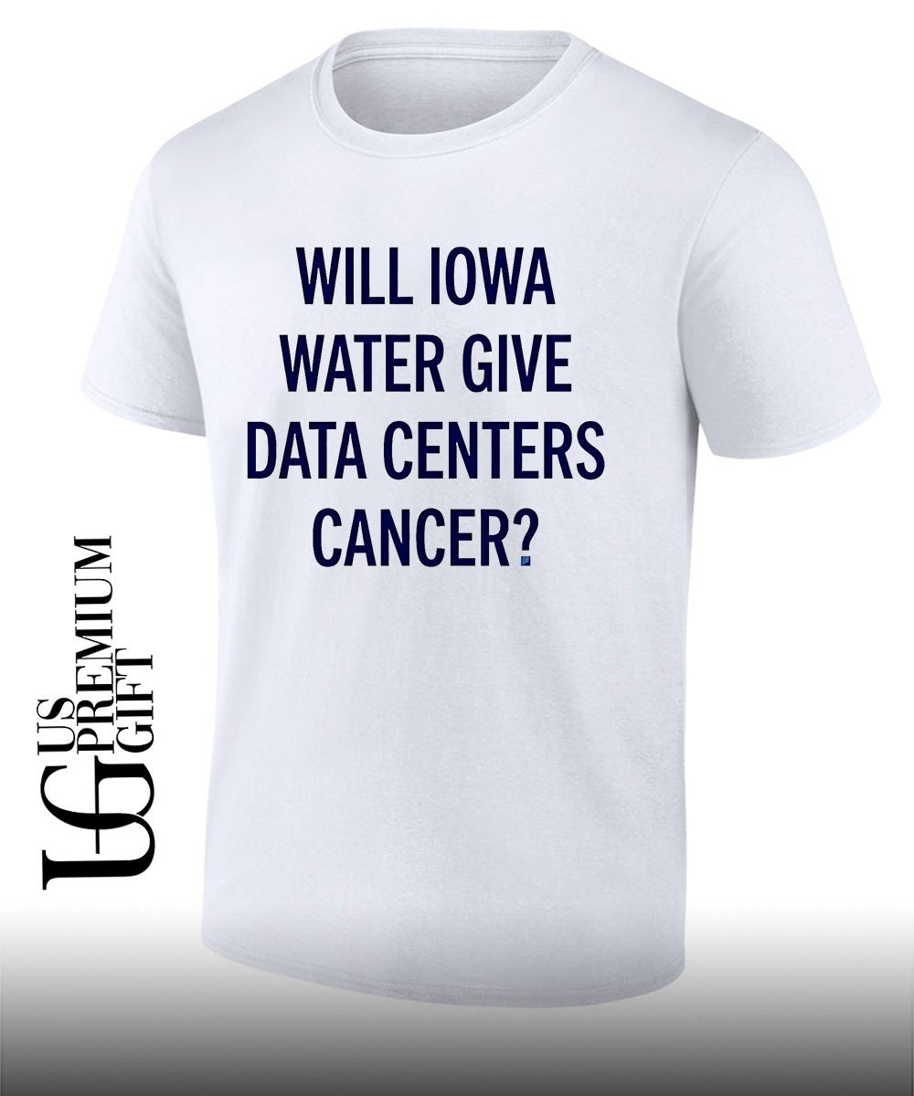 Will Iowa Water Give Data Centers Cancer shirt