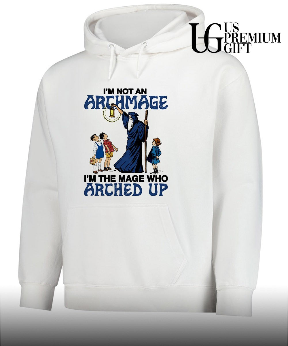 Wizard I’m Not An Archmage I’m The Mage Who Arched Up shirt