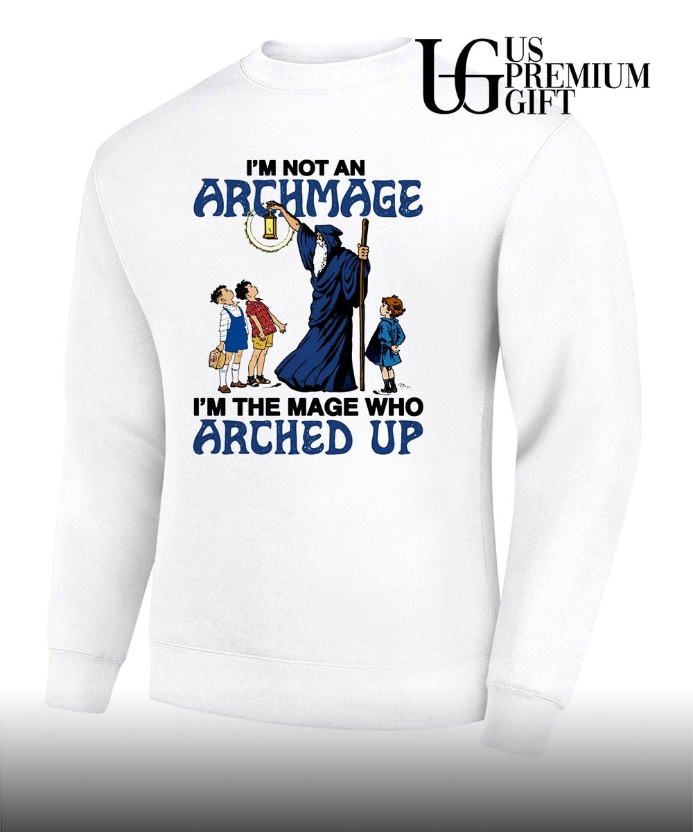 Wizard I’m Not An Archmage I’m The Mage Who Arched Up shirt