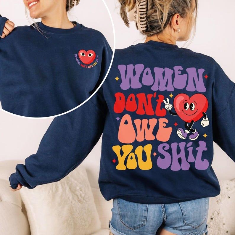 Women Don't Owe You Shit Sweatshirt, Feminist Shirt, Women Rights Shirt Gift, Pro Choice Roe V Wade Crewneck, Women Empowerment Hoodie