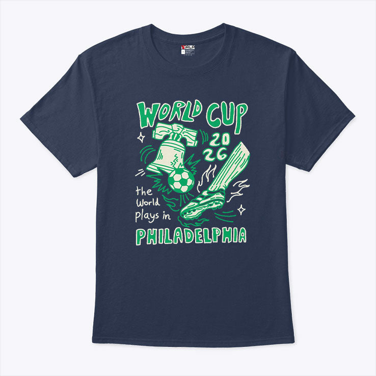 World Cup 2026 The World Plays In Philadelphia Shirt