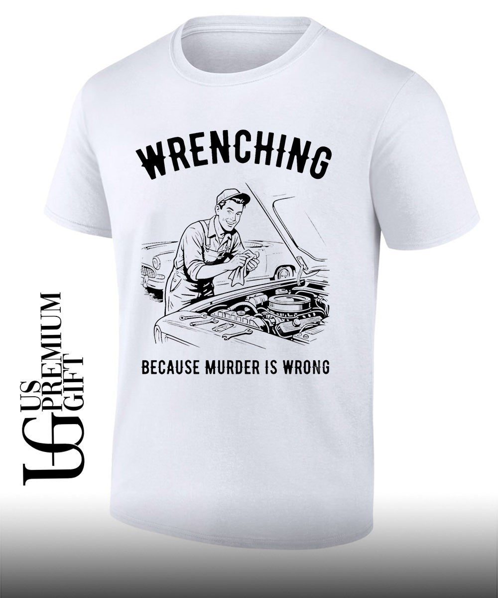 Wrenching because murder is wrong shirt