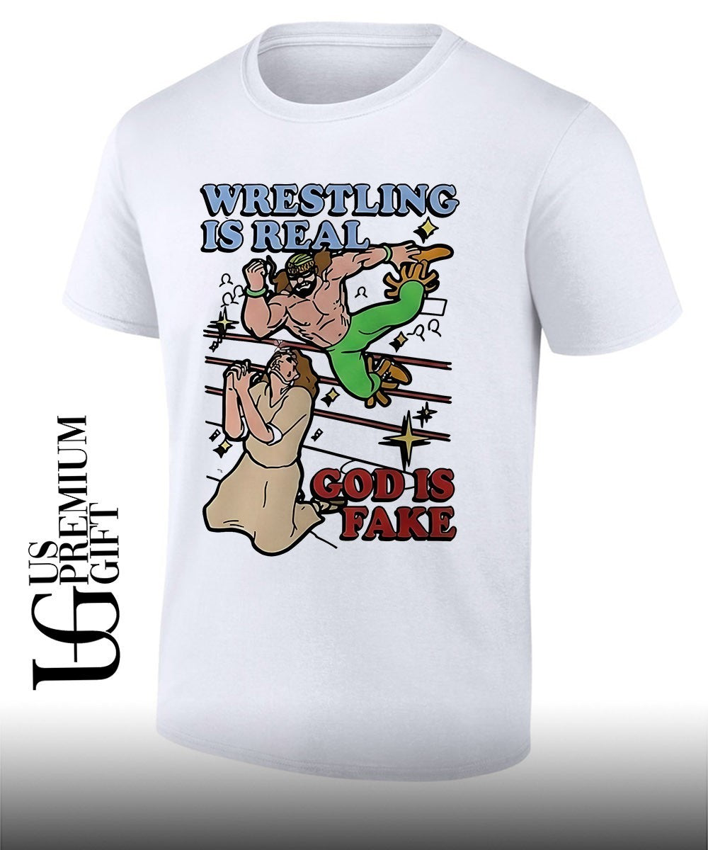 Wrestling Is Real God Is Fake shirt