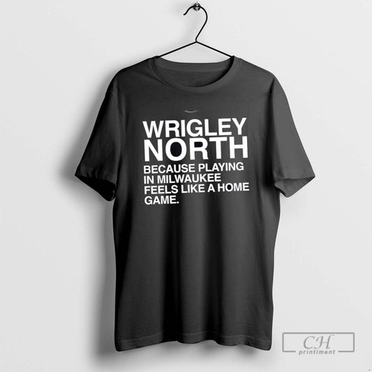 Wrigley North Because Playing In Milwaukee Feels Like A Home Game T Shirts - clothing by TeeHivey.com