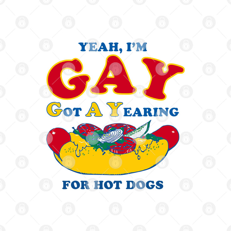 Yeah I’m Gay Got A Yearning For Hot Dogs T Shirt
