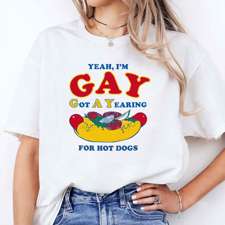 Yeah I’m Gay Got A Yearning For Hot Dogs T Shirt