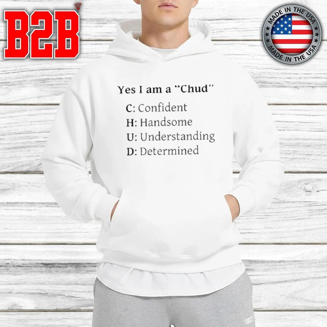 Yes I Am A Chud Shirt