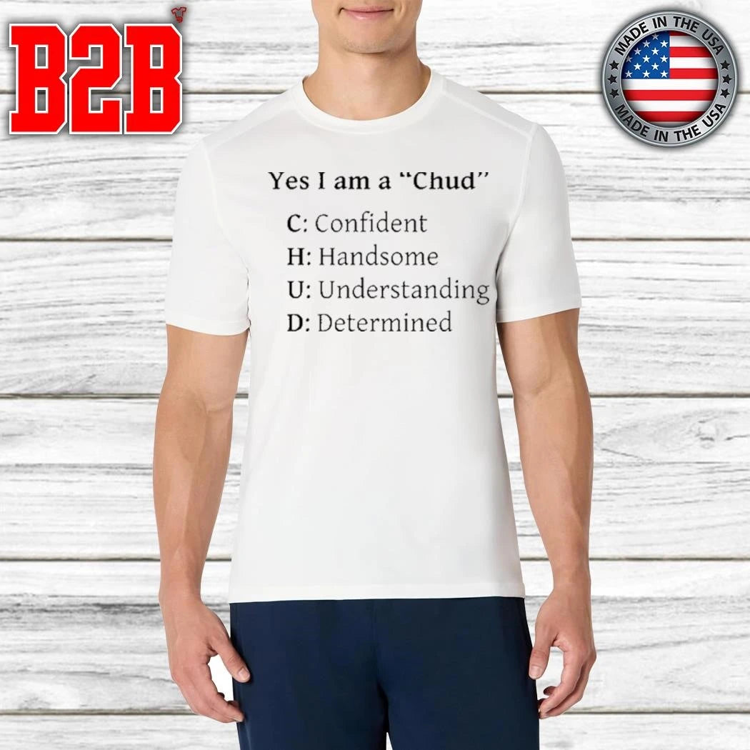 Yes I Am A Chud Shirt