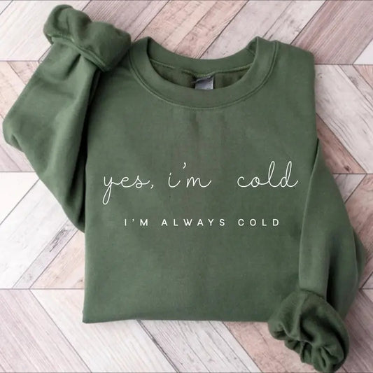 Yes I'm Cold I'm Always Cold Sweatshirt, Yes I'm Cold Me 24:7 Minimalist Sweatshirt, Sweater Weather Sweatshirt, Funny Cold Sweatshirt, Winter Gift Sweater, Cold Season Gift for Women