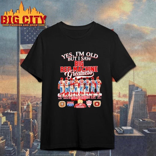 Yes I’m old but I saw big red machine greatness Cincinnati Reds Shirt