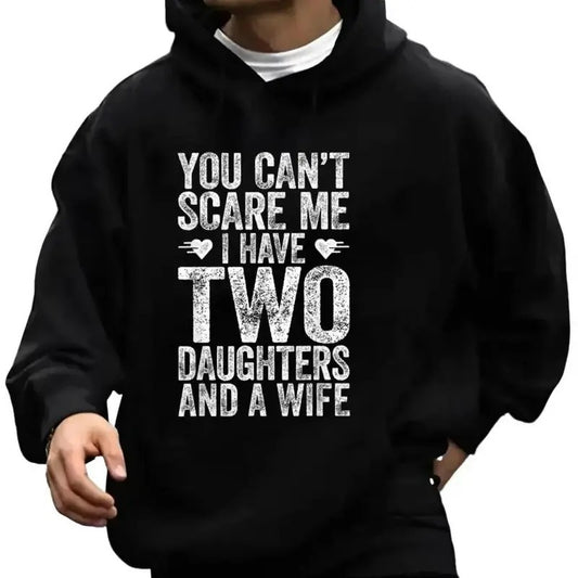 You Can't Scare Me I Have Two Daughters And A Wife Funny Hoodie Casual Street Style Fleece Fabric Pullover Sweatshirt for Women for Men, Perfect Gift