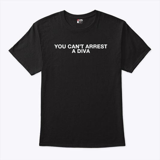 Duncan Joseph You Can’t Arrest A Diva T Shirt