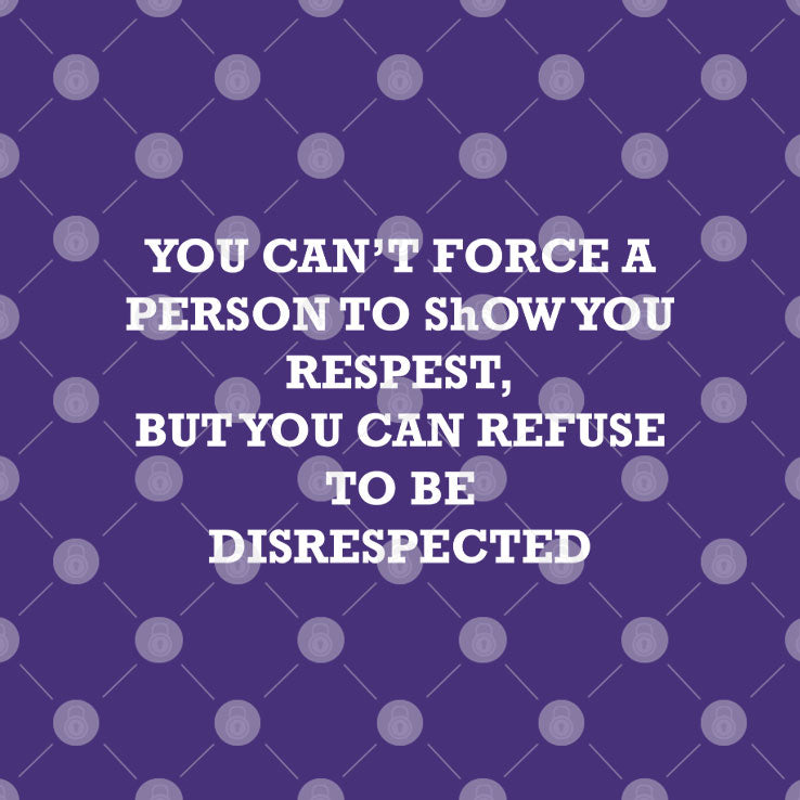 You Can’t Force A Person To Show You Respect But You Can Refuse To Be Disrespected Shirt