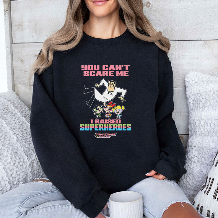 You Can’t Scare Me I Raised Superheroes The Powerpuff Girls Shirt