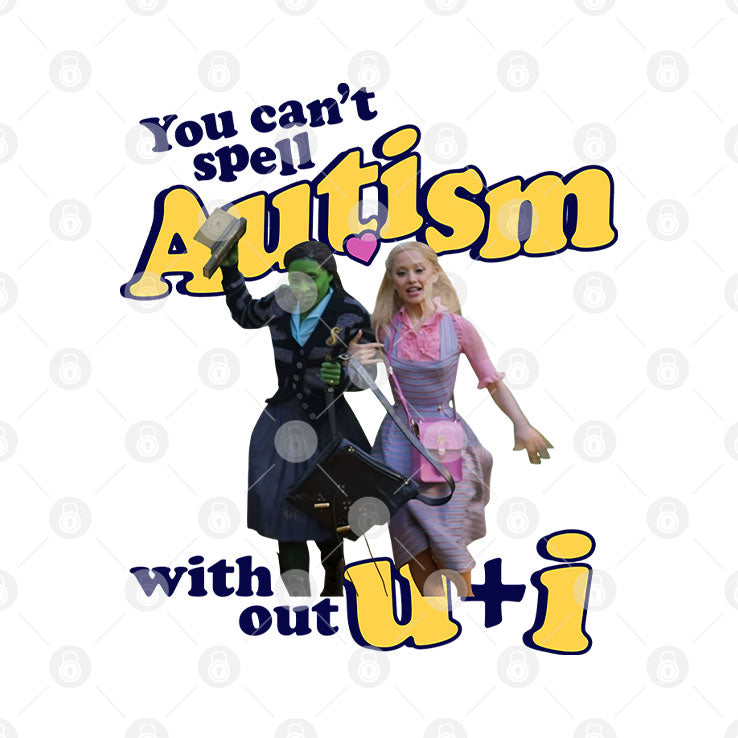You Can’t Spell Autism Without U + I Glinda And Elphaba Wicked T Shirt