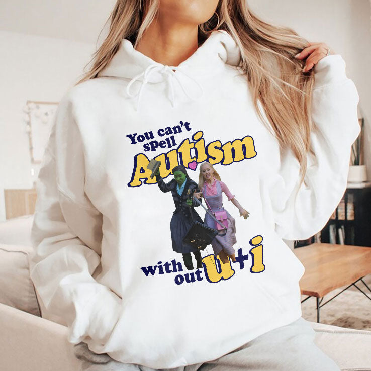 You Can’t Spell Autism Without U + I Glinda And Elphaba Wicked T Shirt