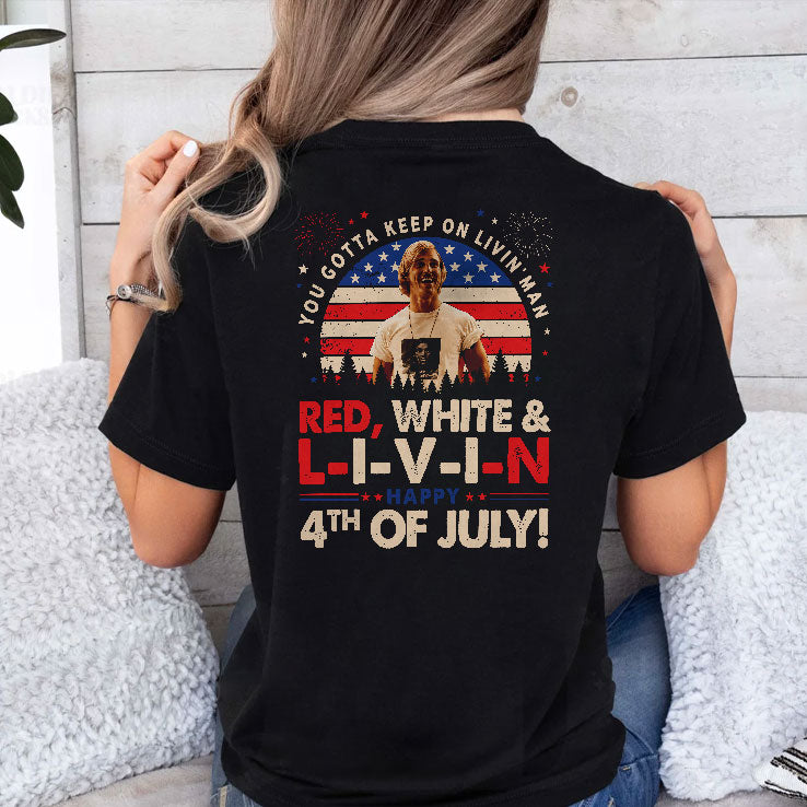 You Gotta Keep On Livin’ Dazed And Confused Movie Red White And Livin 4th Of July Shirt
