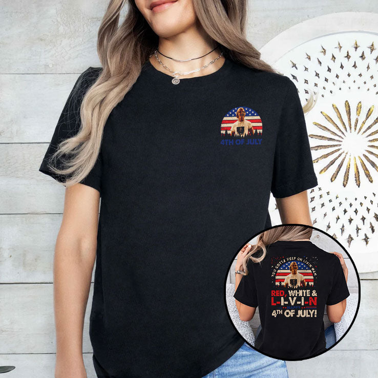 You Gotta Keep On Livin’ Dazed And Confused Movie Red White And Livin 4th Of July Shirt