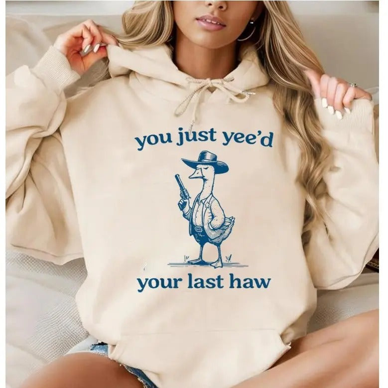 You Just Yee'd Your Last Haw , Funny Hoodie Casual Street Style Fleece Fabric Pullover Hooded Sweatshirt for Women for Men, Perfect Gift