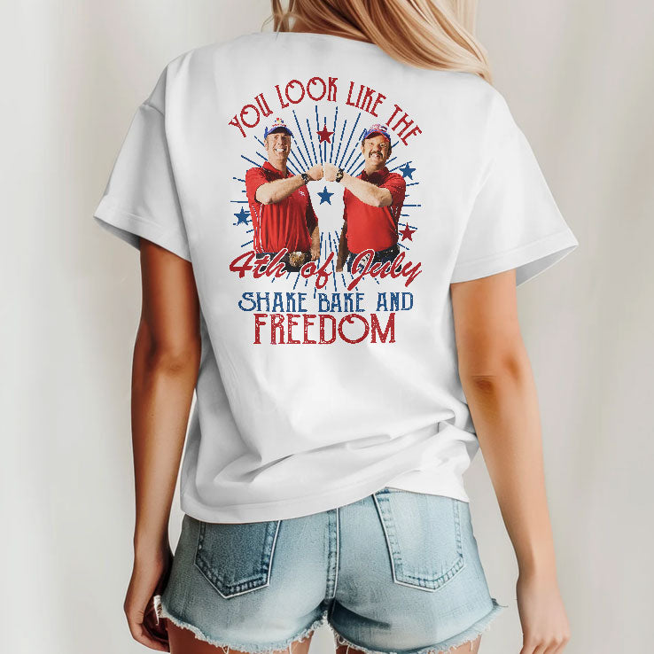 You Look Like The 4th Of July Shake Bake And Freedom T Shirt