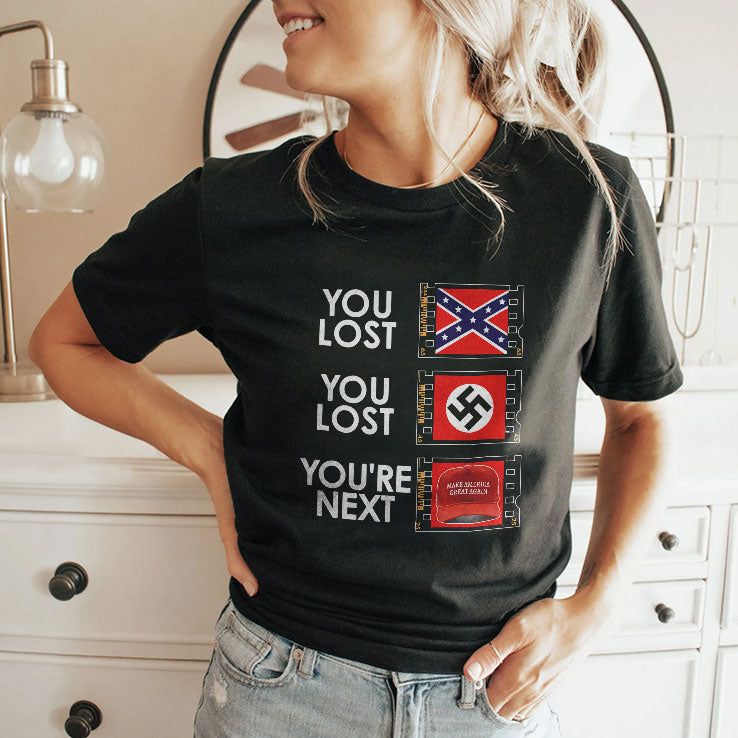 You Lost You Lost You’re Next Anti MAGA Shirt