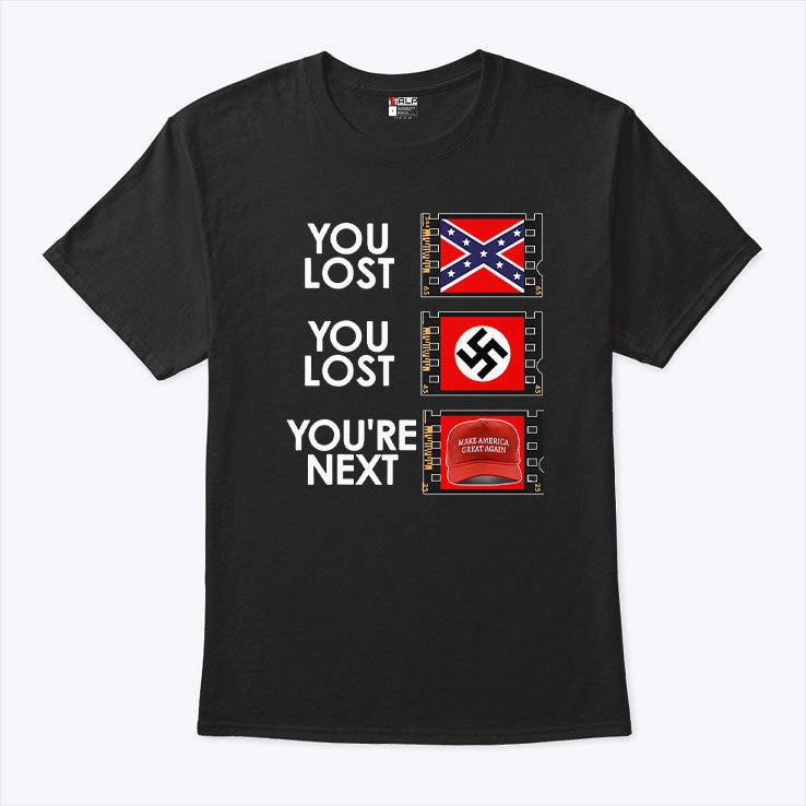 You Lost You Lost You’re Next Anti MAGA Shirt