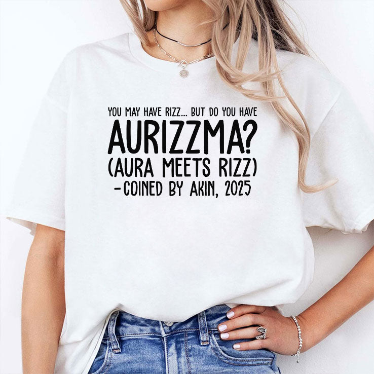 You May Have Rizz But Do You Have Aurizzma Aura Meets Rizz Coined By Akin 2025 Shirt
