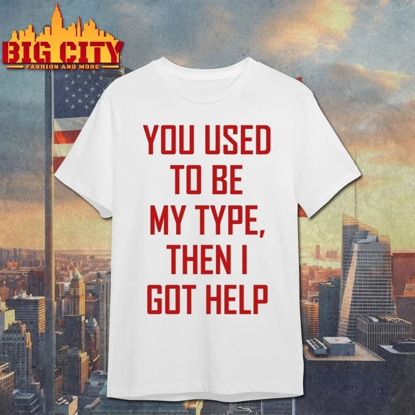 You Used To Be My Type Then I Got Help T-shirt