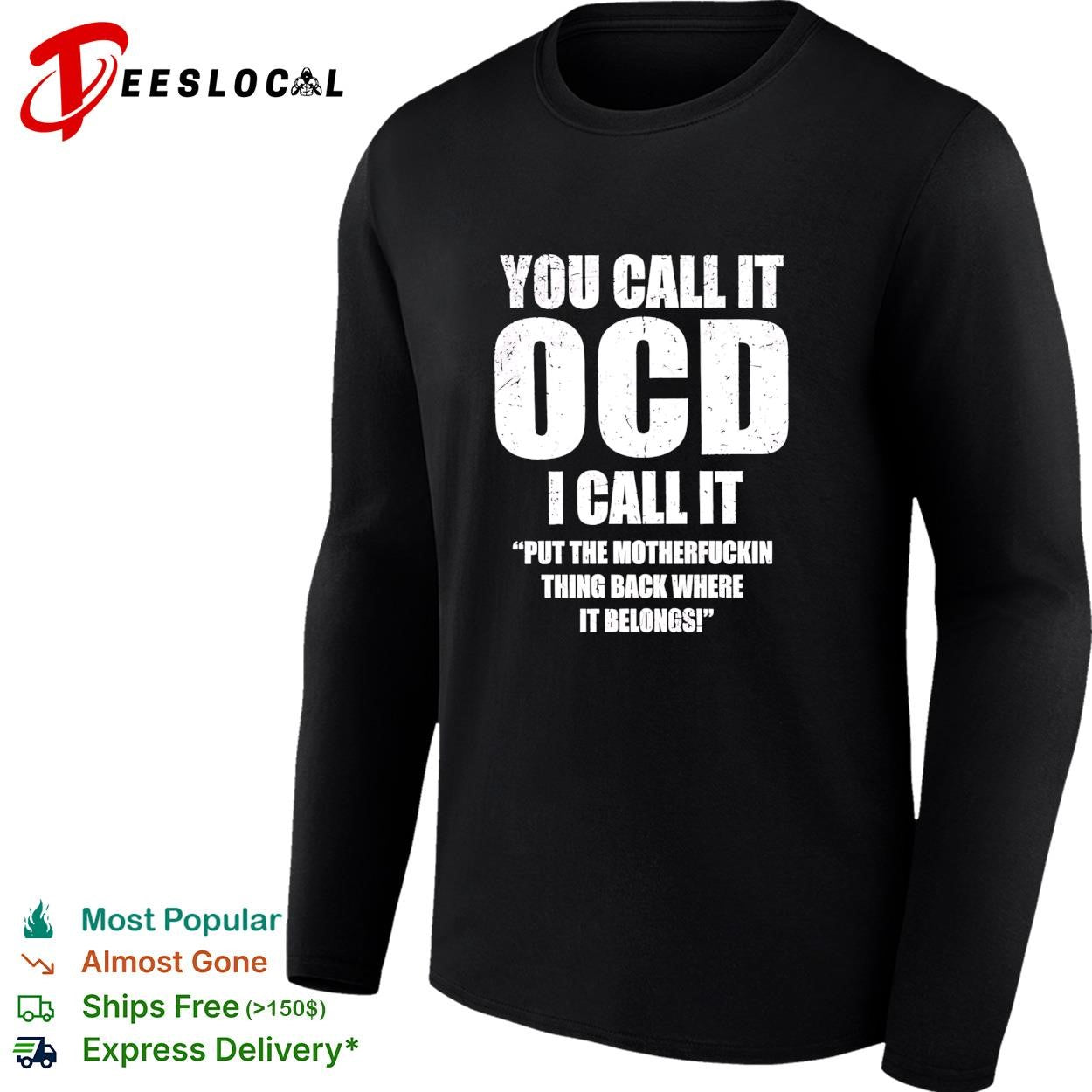 You call it ocd I call it put the motherfuckin thing back where it belongs shirt