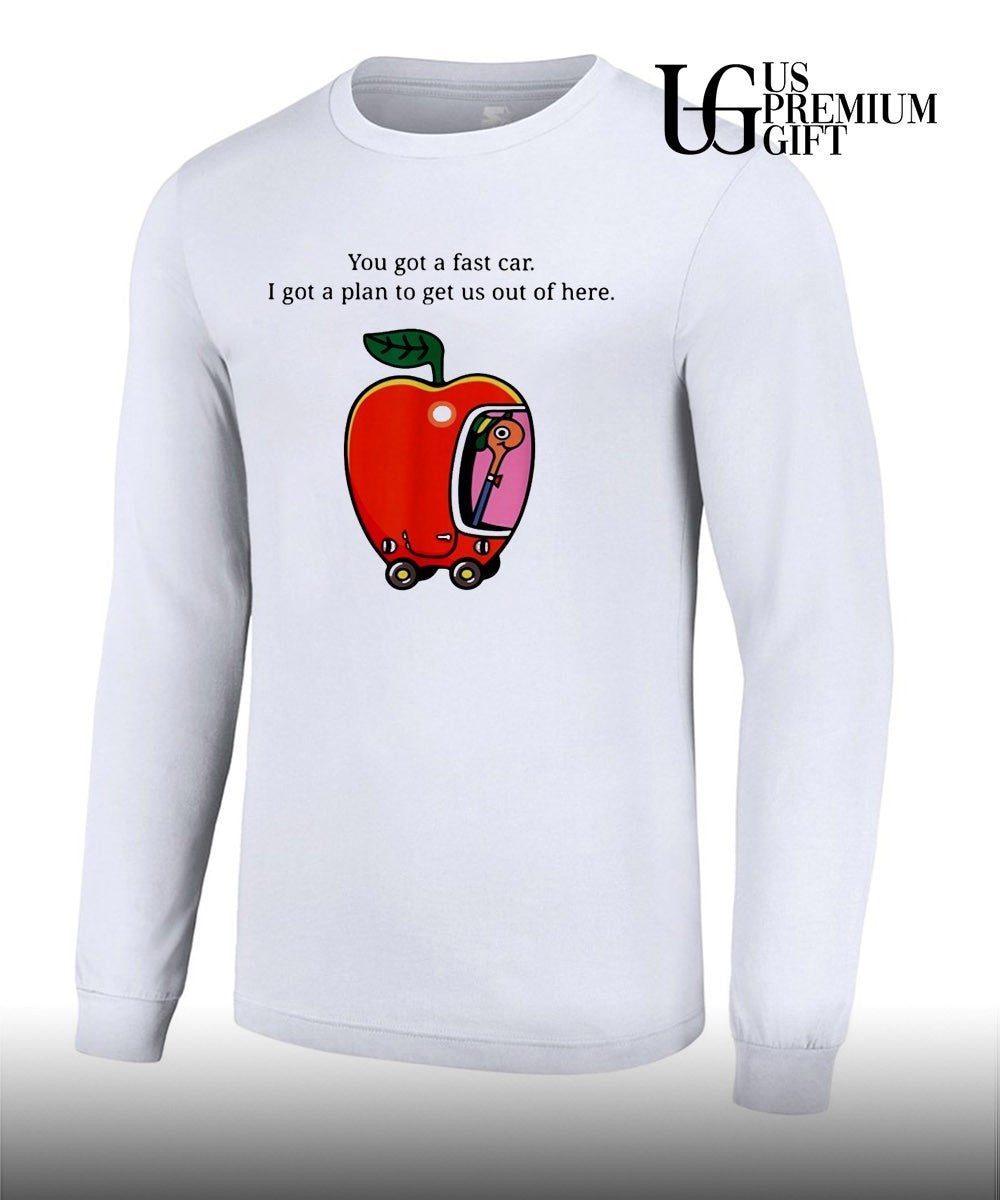 You got a fast car I got a plan to get us out of here shirt