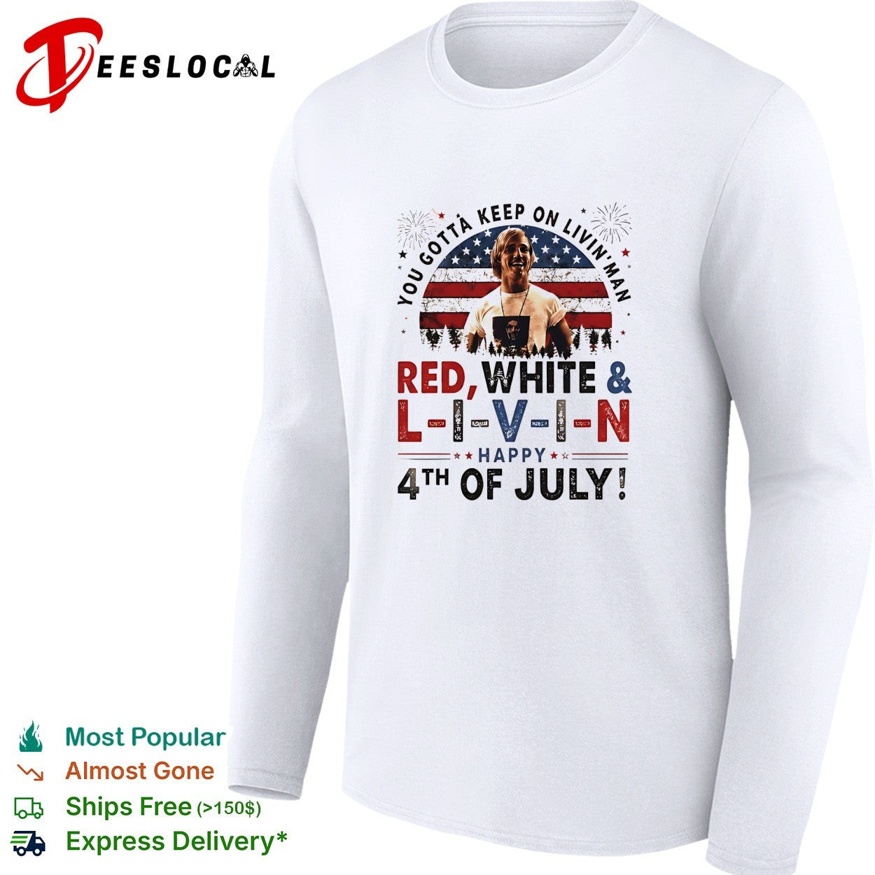 You gotta keep on livin’ man L I V I N Happy 4th of July patriotic movie quote shirt