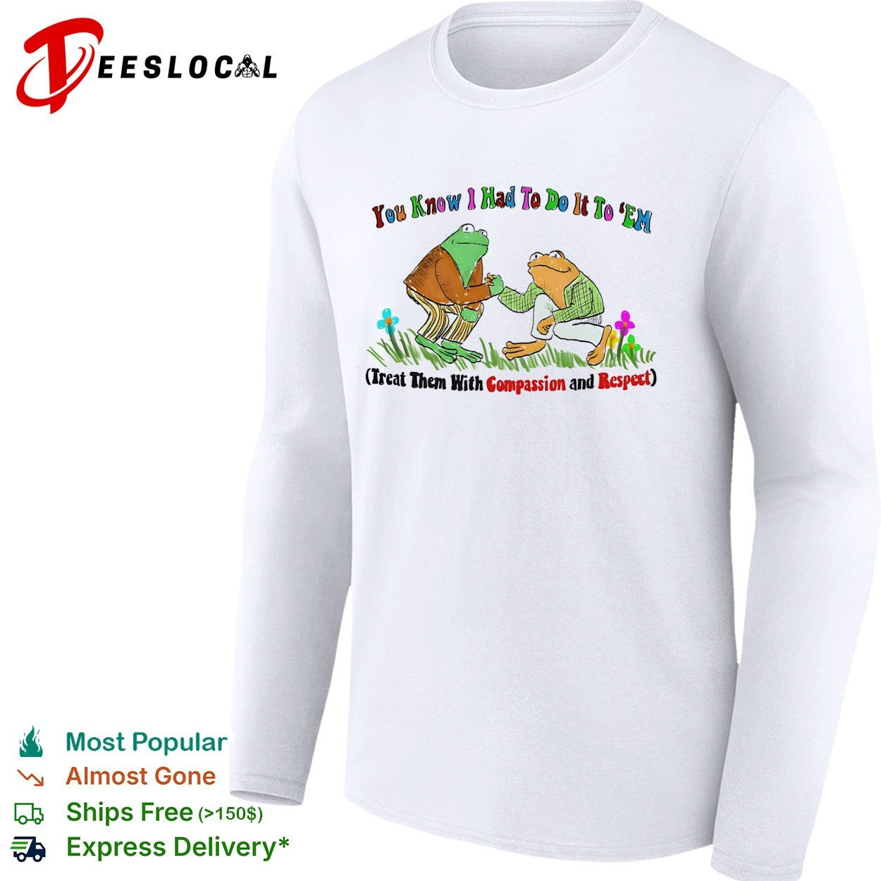 You know I had to do it to ’em compassion and respect frogs shirt